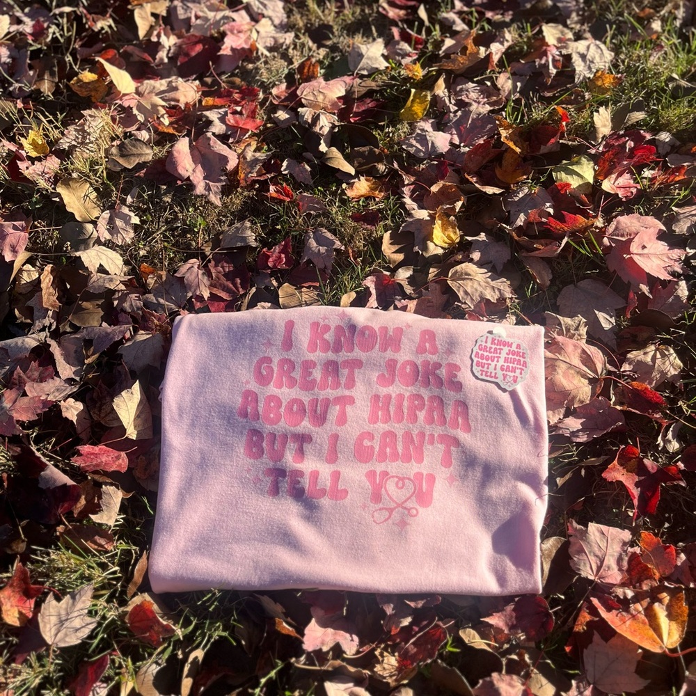 I know a great joke about HIPAA but I can’t tell you tee shirt.